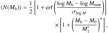 \appendix \setcounter{section}{1} \begin{eqnarray} \langle N(M_{\rm h}) \rangle = \frac{1}{2} \left[1 + \mathrm{erf} \left( \frac{\log M_{\rm h} - \log M_\mathrm{min}}{\sigma_{\log M}} \right) \right] \nonumber \\ \times \left[1 + \left( \frac{M_{\rm h} - M_0}{M'_1}\right)^{\alpha} \right] , \label{eqhod} \end{eqnarray}