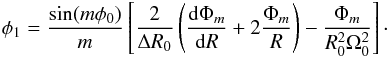 \begin{eqnarray*} \phi_1 = \frac{\sin(m\phi_0)}{m} \left[\frac{2}{\Delta R_0} \left(\frac{{\rm d}\Phi_m}{{\rm d}R} + 2 \frac{\Phi_m}{R}\right) - \frac{\Phi_m}{R_0^2\Omega_0^2} \right]\cdot \end{eqnarray*}
