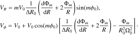 \begin{eqnarray*} &&V_R = m V_0 \frac{1}{\Delta R_0} \left(\frac{{\rm d}\Phi_m}{{\rm d}R} + 2 \frac{\Phi_m}{R}\right) \sin(m\phi_0), \\ &&V_{\phi} = V_0 + V_0 \cos(m\phi_0) \left[\frac{1}{\Delta R_0} \left(\frac{{\rm d}\Phi_m}{{\rm d}R} + 2 \frac{\Phi_m}{R}\right) - \frac{\Phi_m}{R_0^2\Omega_0^2} \right]\cdot \end{eqnarray*}