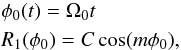\begin{eqnarray*} &&\phi_0(t) = \Omega_0 t\\ &&R_1(\phi_0) = C \cos(m\phi_0), \end{eqnarray*}