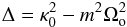 \begin{eqnarray*} \Delta = \kappa_0^2 - m^2 \Omega_{\rm o}^2 \end{eqnarray*}