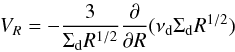 \begin{eqnarray} V_R=-\frac{3}{\Sigma_{\rm d} R^{1/2}}\frac{\partial}{\partial R}(\nu_{\rm d} \Sigma_{\rm d} R^{1/2}) \end{eqnarray}