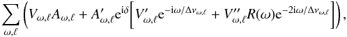 \begin{equation} \sum_{\omega,\ell} \left( V_{\omega,\ell} A_{\omega, \ell} + A'_{\omega, \ell} {\rm e}^{{\rm i}\delta} \bigg[V'_{\omega,\ell} {\rm e}^{-{\rm i} \omega/\Delta\nu_{\omega,\ell} }+ V''_{\omega,\ell} R(\omega) {\rm e}^{-2{\rm i}\omega/\Delta\nu_{\omega,\ell}} \bigg] \right) , \label{eq:interf1} \end{equation}