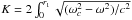 \hbox{$K=2\int_{0}^{r_1} \sqrt{(\omega_c^2 - \omega^2)/c^2}$}