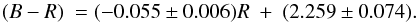 \begin{eqnarray*} (B-R)\ = (-0.055\pm 0.006)R\ +\ (2.259\pm 0.074). \end{eqnarray*}