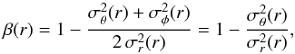 \begin{equation} \beta(r) = 1 - {\sigma_\theta^2(r) + \sigma_\phi^2(r) \over 2\,\sigma_r^2(r)} = 1 - {\sigma_\theta^2(r) \over \sigma_r^2(r)} \label{e:beta} , \end{equation}