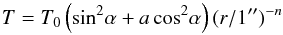 \begin{equation} T=T_0\left(\sin^2\!\alpha+a\cos^2\!\alpha\right)(r/1'')^{-n}\label{tempeq} \end{equation}