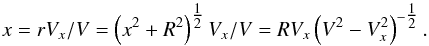 \begin{equation} x=rV_x/V=\left(x^2+R^2\right)^{\tfrac{1}{2}}V_x/V = RV_x\left(V^2-V_x^2\right)^{-\tfrac{1}{2}}.\label{eq1} \end{equation}