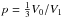 \hbox{$p=\frac{1}{3}V_0/V_1$}