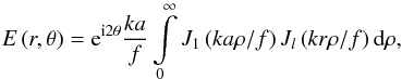 \begin{equation} E\left(r,\theta \right)={\rm e}^{{\rm i}2\theta}\frac{ka}{f}\int\limits_0^\infty{J_1\left(k a \rho/f\right)J_l\left(k r \rho/f\right){\rm d}\rho}, \label{eq:pp2integral} \end{equation}