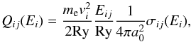\begin{equation} \label{eq:reducedsigma} Q_{ij}(E_i) = \frac {m_\mathrm{e} v_i^2 } {2 \mathrm{Ry}} \frac {E_{ij}} {\mathrm{Ry} } \frac {1} {4 \pi a_0^2} \sigma_{ij}(E_i) , \end{equation}