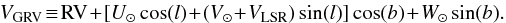 \begin{eqnarray} \label{GRV} V_{\rm GRV}\!\equiv\! {\rm RV} \!+\! [U_{\odot}\cos(l) \!+\! (V_{\odot} \!+\! V_{\rm LSR})\sin(l)]\cos(b)\! +\! W_{\odot}\sin(b). \end{eqnarray}