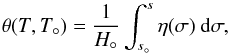 \begin{equation} \theta(T,T_\circ) = \frac{1}{H_\circ} \int_{s_\circ}^s \eta(\sigma)\:\mathrm{d}\sigma , \label{eq:gradT_abar} \end{equation}