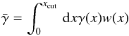 \begin{equation} \bar\gamma = \int_0^{x_{\rm cut}}\dd x \gamma(x) w(x) \label{eq:gammabar_def} \end{equation}