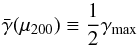 \begin{equation} \bar\gamma(\mu_{200}) \equiv \frac{1}{2}\gamma_{\rm max} \label{eq:mu200_def} \end{equation}