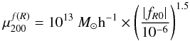 \begin{equation} \mu_{200}^{f(R)} = 10^{13}~M_\odot{\rm h}^{-1}\times \left(\frac{|f_{R0}|}{10^{-6}}\right)^{1.5} \label{eq:mu200_fofr} \end{equation}