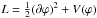 \hbox{$L = \frac{1}{2}(\partial\varphi)^2 + V(\varphi)$}