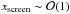 \hbox{$x_{\rm screen} \sim \mathcal{O}(1)$}