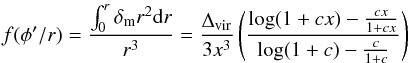 \begin{eqnarray} f(\phi'/r) = \frac{\int_0^r\delta_{\rm m} r^2 {\rm d}r}{r^3} = \frac{\Delta_{\rm vir}}{3x^3}\left(\frac{\log(1+cx) - \frac{cx}{1+cx}}{\log(1+c) - \frac{c}{1+c}}\right) \end{eqnarray}