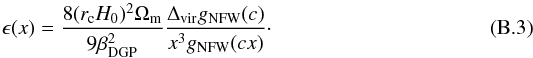 \appendix \setcounter{section}{2} \begin{eqnarray} \epsilon(x) = \frac{8(r_{\rm c}H_0)^2\Omega_{\rm m}}{9\beta_{\rm DGP}^2}\frac{\Delta_{\rm vir}g_{\rm NFW}(c)}{x^3g_{\rm NFW}(cx)}\cdot \end{eqnarray}
