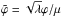 \hbox{$\tilde{\varphi} = \sqrt{\lambda}\varphi/\mu$}