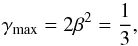 \begin{equation} \gamma_{\rm max} = 2 \beta^2 = \frac{1}{3} , \end{equation}