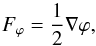 \begin{eqnarray} F_{\varphi} = \frac{1}{2}\nabla\varphi, \end{eqnarray}