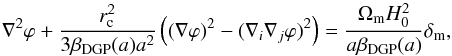\begin{eqnarray} \nabla^2\varphi + \frac{r_{\rm c}^2}{3\beta_{\rm DGP}(a)a^2} \left((\nabla\varphi)^2 - (\nabla_i\nabla_j\varphi)^2\right) = \frac{\Omega_{\rm m} H_0^2}{a\beta_{\rm DGP}(a)}\delta_{\rm m}, \label{eq:nablasqphi_mabetaa} \end{eqnarray}