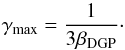 \begin{eqnarray} \gamma_{\rm max} = \frac{1}{3\beta_{\rm DGP}}\cdot \end{eqnarray}