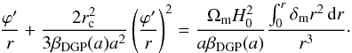 \begin{eqnarray} \frac{\varphi'}{r} + \frac{2r_{\rm c}^2}{3\beta_{\rm DGP}(a)a^2} \left(\frac{\varphi'}{r}\right)^2 = \frac{\Omega_{\rm m} H_0^2}{a\beta_{\rm DGP}(a)}\frac{\int_0^r \delta_{\rm m} r^2 \dd r}{r^3}\cdot \label{eq:ndgp_fieldeq_sphere} \end{eqnarray}