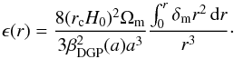 \begin{eqnarray} \epsilon(r) = \frac{8(r_{\rm c}H_0)^2\Omega_{\rm m}}{3\beta_{\rm DGP}^2(a)a^3}\frac{\int_0^r \delta_{\rm m} r^2 \dd r}{r^3}\cdot \end{eqnarray}