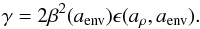 \begin{eqnarray} \gamma = 2\beta^2(a_{\rm env})\epsilon(a_\rho,a_{\rm env}). \end{eqnarray}