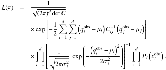 \begin{eqnarray} \mathcal{L}(\bpi) &=& \frac{1}{\sqrt{(2\pi)^d\det\bC}} \notag\\ &&\times \exp\left[ -\frac{1}{2}\sum_{i\,=\,1}^d\sum_{j=1}^d \left(q^\obs_i-\mu_i\right) C_{ij}\inv \left(q^\obs_j-\mu_j\right)\right] \notag\\ &&\times \prod_{i\,=\,1}^d \left[\frac{1}{\sqrt{2\pi\sigma_i^2}} \ \exp\left( -\frac{\left(q^\obs_i-\mu_i\right)^2}{2\sigma^2_i} \right)\right]\inv \prod_{i\,=\,1}^d P_i\left(x_i^\obs\right). \label{for:copula_likelihood}\nonumber\\ \end{eqnarray}