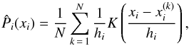\begin{eqnarray} \hat{P}_i(x_i) = \frac{1}{N} \sum_{k\,=\,1}^N \frac{1}{h_i}K\left( \frac{x_i - x_i\upp{k}}{h_i} \right), \end{eqnarray}