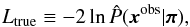 \begin{eqnarray} L_\true \equiv -2 \ln \hat{P}(\bx^\obs|\bpi), \end{eqnarray}