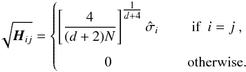 \begin{eqnarray} \label{for:multivariate_KDE_bandwidth} \sqrt{\vect{H}_{ij}} = \left\{\begin{matrix} \displaystyle \left[\frac{4}{(d+2)N}\right]^{\textstyle \frac{1}{d+4}}\hat{\sigma}_i && \text{if}\ \ i = j\ ,\\[3ex] 0 && \text{otherwise.} \end{matrix}\right. \end{eqnarray}