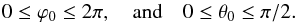 \begin{equation} 0\leq \varphi_0\leq 2\pi , \quad \mathrm{and} \quad 0\leq \theta_0 \leq \pi/2 . \end{equation}