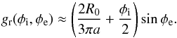 \begin{equation} g_{\rm r}(\phi_{\rm i},\phi_{\rm e}) \approx \left(\frac{2R_0}{3\pi a} + \frac{\phi_{\rm i}}{2}\right)\sin\phi_{\rm e} . \label{resflux} \end{equation}