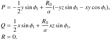 \appendix \setcounter{section}{1} \begin{eqnarray} P &=& -\frac{1}{2} y \sin \phi_{\rm i} + \frac{R_0}{a}(-yz\sin\phi_{\rm i}-xy\cos\phi_{\rm i}) , \nonumber \\[2mm] Q &=& \frac{1}{2} x \sin \phi_{\rm i} + \frac{R_0}{a} xz\sin\phi_{\rm i} , \\ R &=& 0 . \nonumber \end{eqnarray}