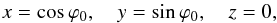 \appendix \setcounter{section}{1} \begin{equation} x = \cos\varphi_0 ,\quad y = \sin\varphi_0 ,\quad z = 0, \end{equation}