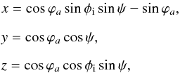 \appendix \setcounter{section}{1} \begin{eqnarray} && x = \cos\varphi_a\sin\phi_{\rm i}\sin\psi-\sin\varphi_a , \nonumber \\[2mm] && y = \cos\varphi_a\cos\psi , \nonumber\\[2mm] && z = \cos\varphi_a\cos\phi_{\rm i}\sin\psi , \end{eqnarray}