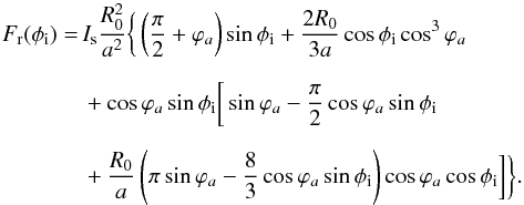 \appendix \setcounter{section}{1} \begin{eqnarray} F_{\rm r}(\phi_{\rm i}) &=& I_{\rm s} \frac{R_0^2}{a^2} \bigg\{ \left(\frac{\pi}{2}+\varphi_a\right)\sin\phi_{\rm i} + \frac{2R_0}{3a}\cos\phi_{\rm i}\cos^3\varphi_a \nonumber \\[2mm] & &+ \cos\varphi_a \sin\phi_{\rm i} \bigg[\sin\varphi_a - \frac{\pi}{2} \cos\varphi_a \sin\phi_{\rm i} \nonumber \\[2mm] && + \frac{R_0}{a} \left(\pi \sin\varphi_a - \frac{8}{3}\cos\varphi_a\sin\phi_{\rm i}\right) \cos\varphi_a\cos\phi_{\rm i} \bigg]\bigg\} . \label{eq.Fr_final} \end{eqnarray}