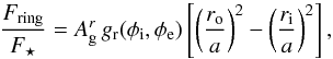 \appendix \setcounter{section}{2} \begin{equation} \frac{F_\mathrm{ring}}{F_\star} = A_{\rm g}^r \, g_{\rm r}(\phi_{\rm i}, \phi_{\rm e}) \left[\left(\frac{r_{\rm o}}{a}\right)^2 - \left(\frac{r_{\rm i}}{a}\right)^2\right] , \end{equation}