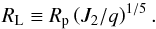 \begin{equation} R_{\rm L} \equiv R_{\rm p} \left( J_2/q \right)^{1/5} . \label{radlap} \end{equation}