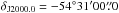 \hbox{$\delta_{\rm J2000.0} =-54 \degr 31\arcmin 00\farcs0$}