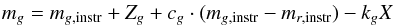 \begin{eqnarray*} m_g = m_{g,\rm instr} + Z_g + c_{g} \cdot (m_{g,\rm instr}-m_{r,\rm instr}) - k_{g}X \end{eqnarray*}