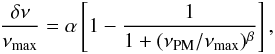 \begin{eqnarray} \frac{\delta\nu}{\nu_{\rm max}}=\alpha\left[1-\frac{1}{1+(\nu_{\rm PM}/\nu_{\rm max})^\beta}\right], \label{eq:Lorentzian} \end{eqnarray}