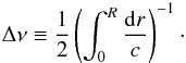 \begin{eqnarray} \Delta\nu\equiv\frac{1}{2}\left(\int^R_0\frac{\diff r}{c}\right)^{-1}\cdot \end{eqnarray}