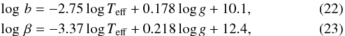 \begin{eqnarray} &&\log\, b = -2.75\log T_{\rm eff}+0.178\log g+ 10.1, \\ &&\log\,\beta= -3.37\log T_{\rm eff}+0.218\log g+ 12.4, \end{eqnarray}