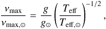 \begin{eqnarray} \frac{\nu_{\rm max}}{\nu_{{\rm max},\odot}}=\frac{g}{g_\odot}\left(\frac{T_{\rm eff}}{T_{{\rm eff},\odot}}\right)^{-1/2}, \label{eq:numax} \end{eqnarray}